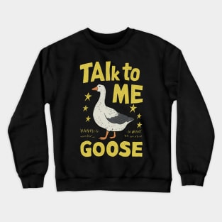 Talk To Me Goose Crewneck Sweatshirt